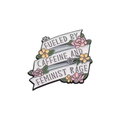 Fueled by Caffeine and Feminist Rage Enamel Pin