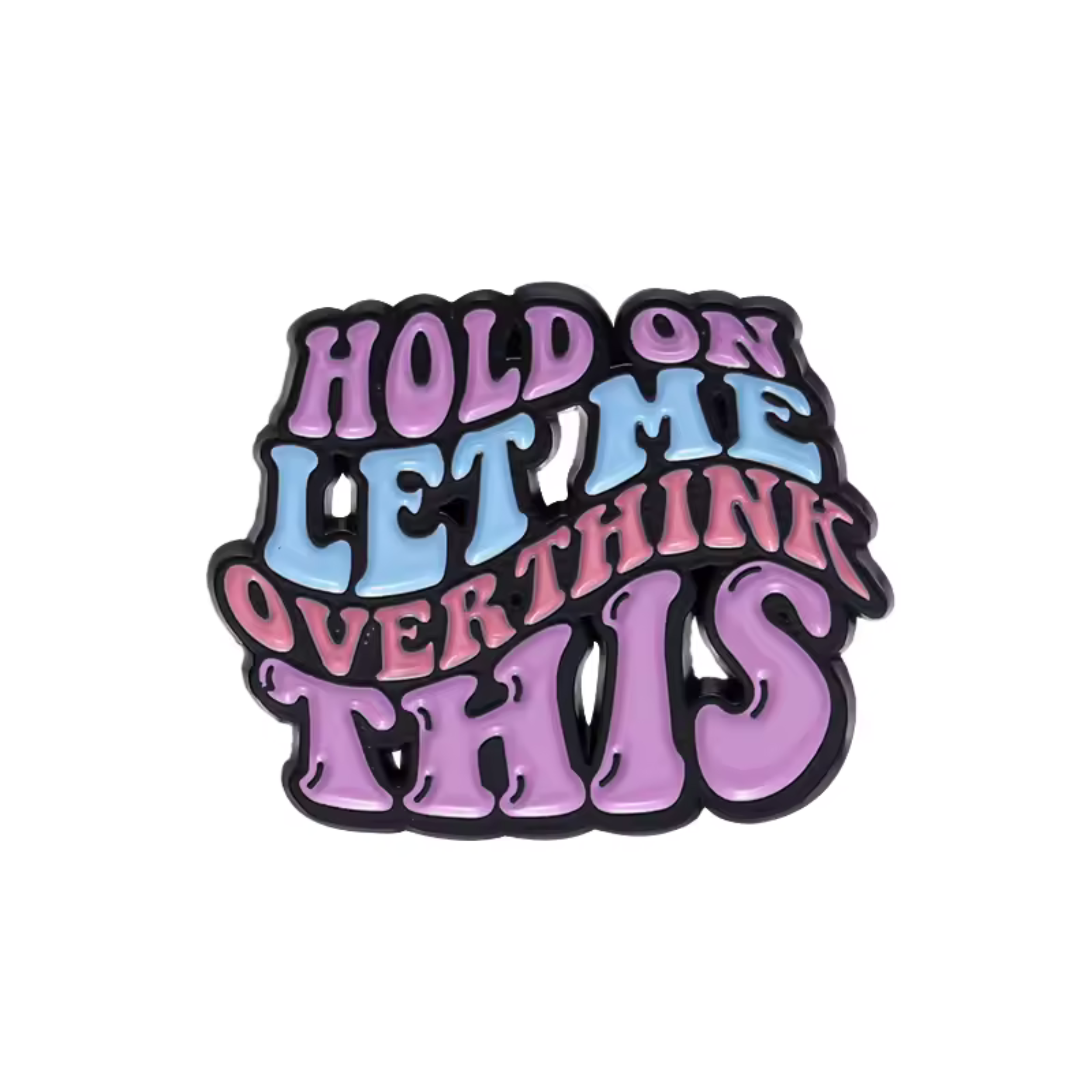 Hold On Let Me Overthink This Enamel Pin