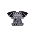 I Am No Damsel in Distress, I Am a Dragon in a Dress Enamel Pin
