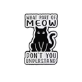 What Part of Meow Don't You Understand Enamel Pin
