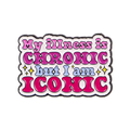 My Illness is Chronic but I am Iconic Enamel Pin