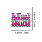 My Illness is Chronic but I am Iconic Enamel Pin