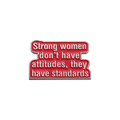 Strong Women Don't Have Attitudes, They Have Standards Enamel Pin