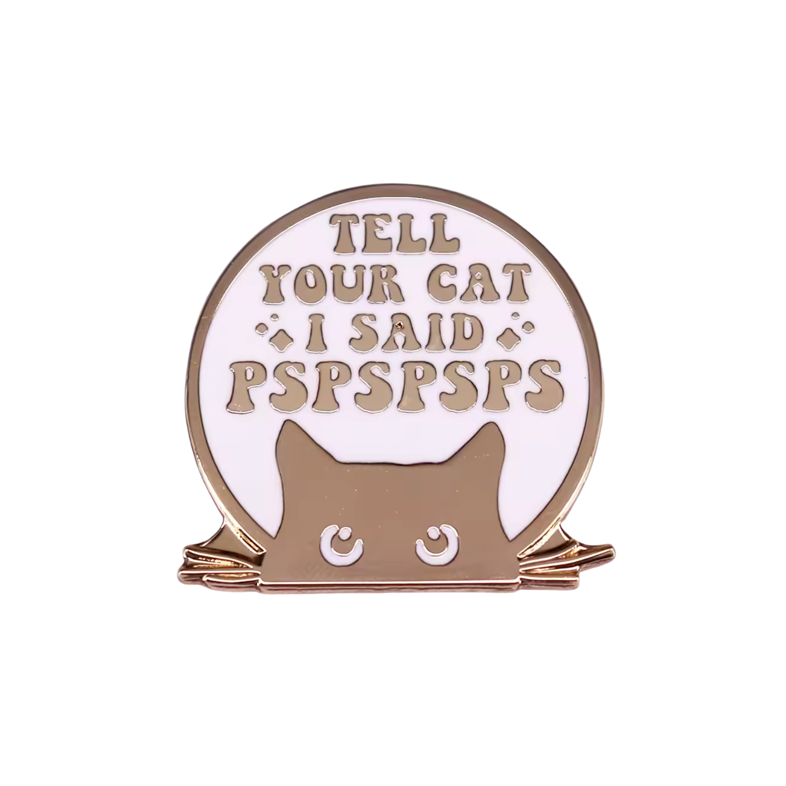 Tell Your Cat I Said Pspspsps Enamel Pin