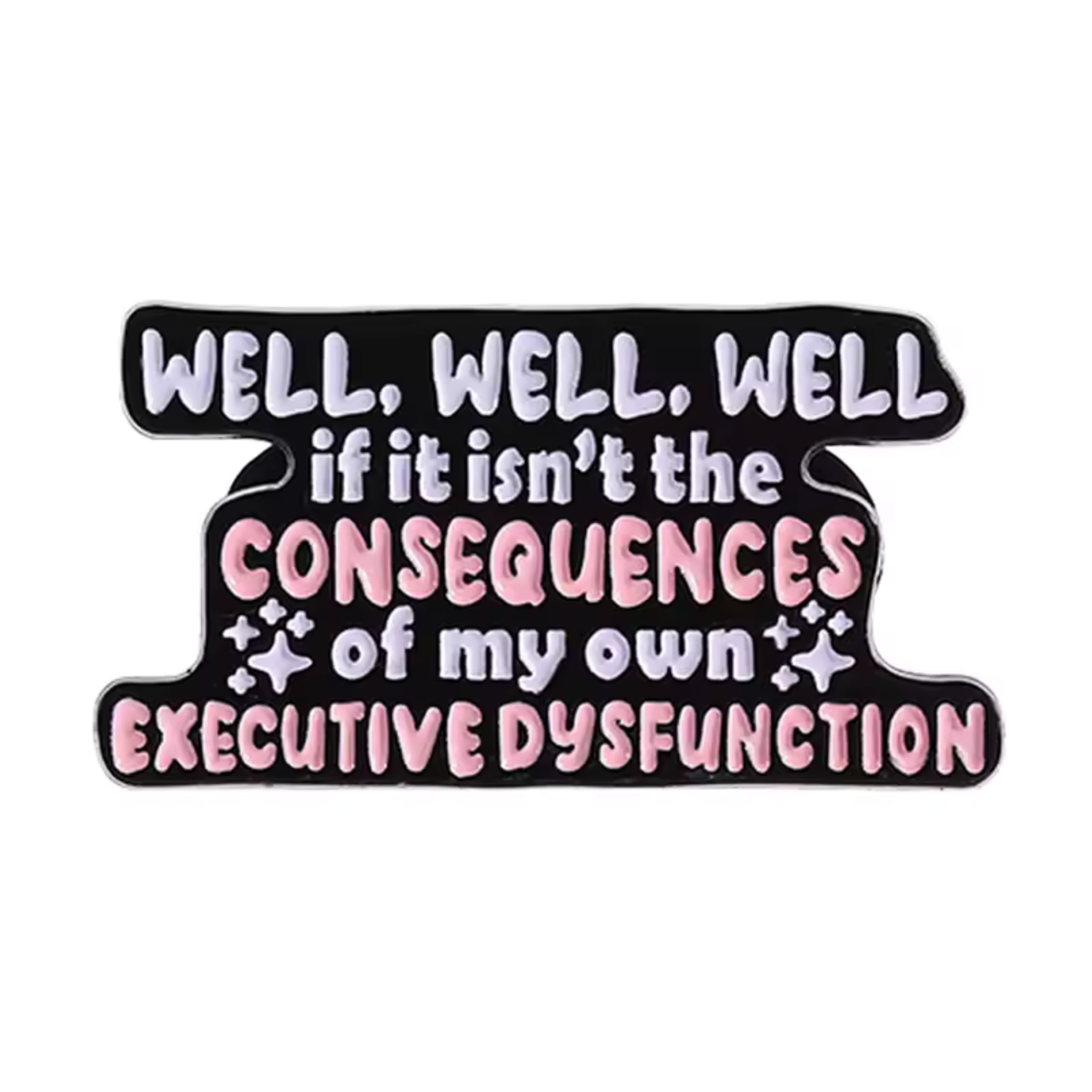 Consequences of My Own Executive Dysfunction Enamel Pin