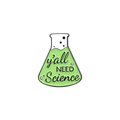 Y'all Need Science Enamel Pin