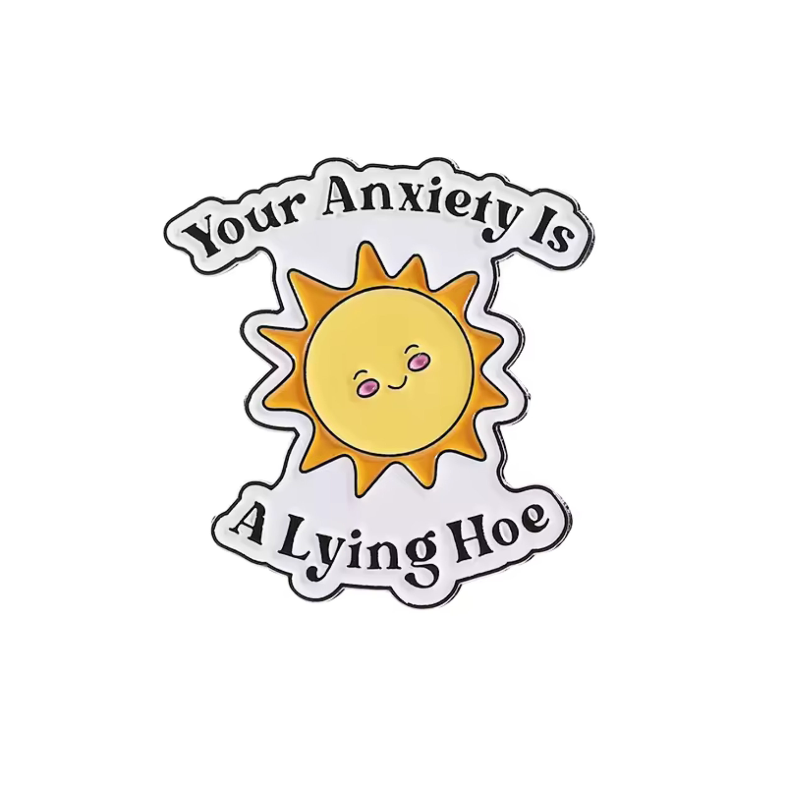 Your Anxiety is a Lying Hoe Enamel Pin